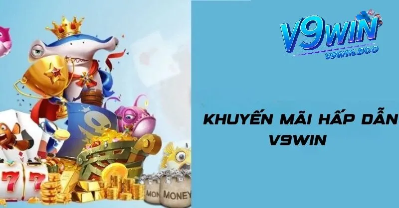 Khuyến Mãi V9Win 1 Tổng quan về khuyến mãi V9win